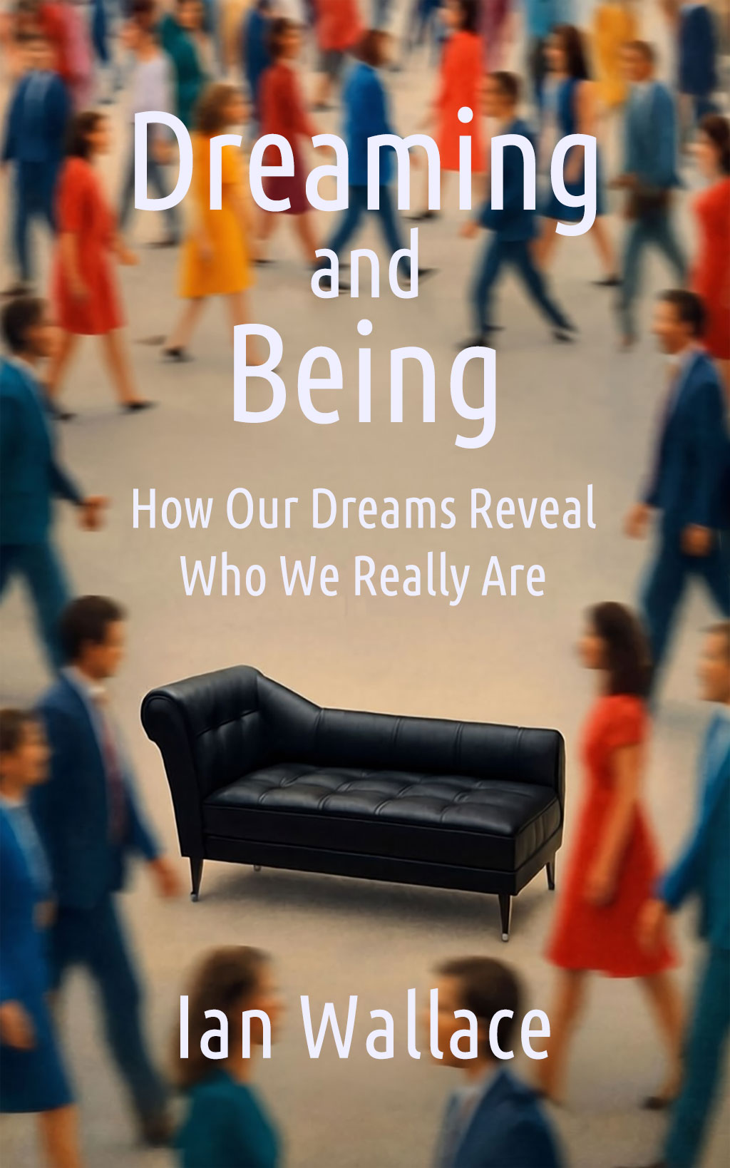 Dreaming and Being: How Our Dreams Reveal Who We Really Are