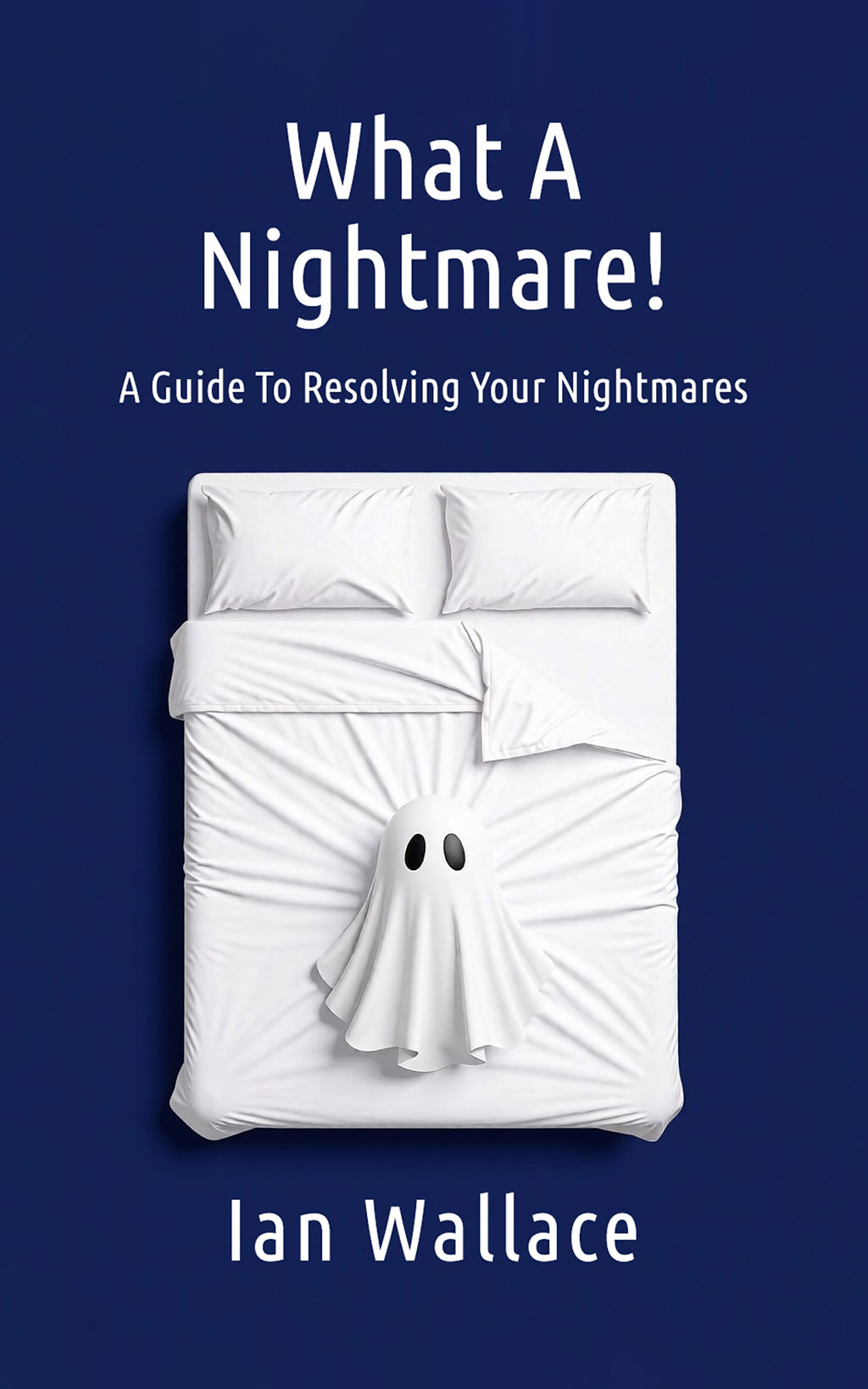 What A Nightmare!: A Guide To Resolving Your Nightmares